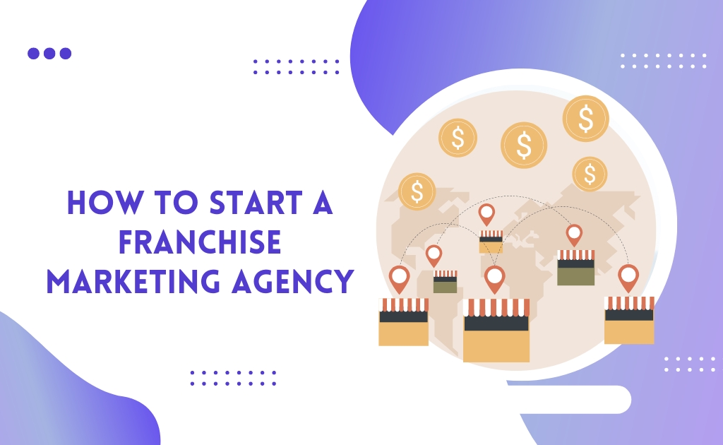 How to start a franchise marketing agency