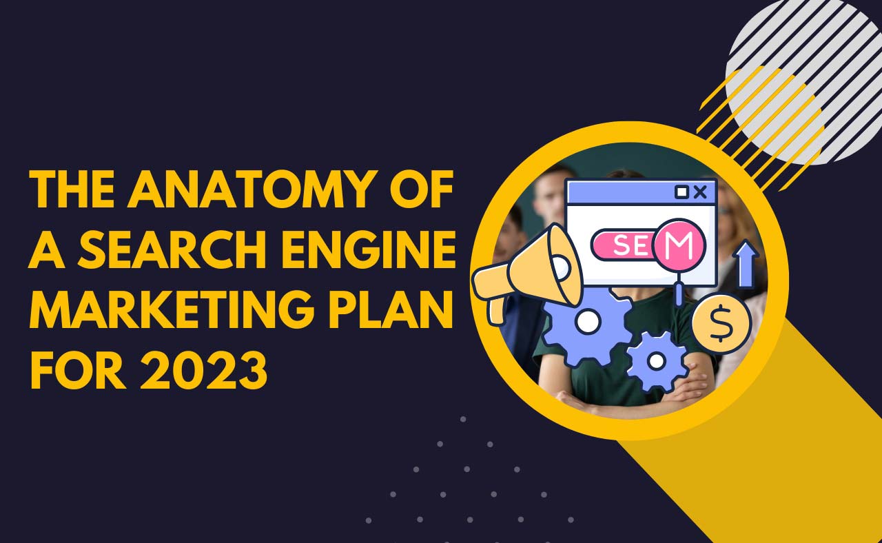 The Anatomy of a Search Engine Marketing Plan for 2023